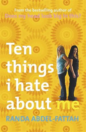 Ten Things I Hate about Me by Randa Abdel-Fattah