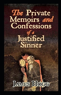 The Private Memoirs and Confessions of a Justified Sinner Illustrated by James Hogg