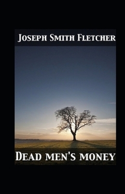 Dead Men's Money Illustrated by Joseph Smith Fletcher