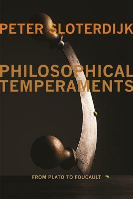 Philosophical Temperaments: From Plato to Foucault by Creston Davis, Thomas Dunlap, Peter Sloterdijk