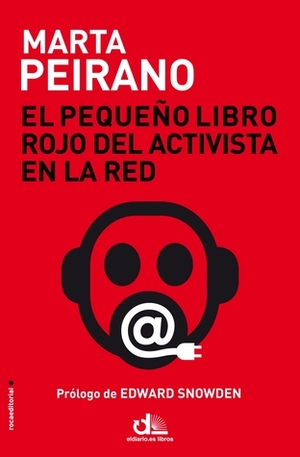 El pequeño libro rojo del activista en la red by Marta Peirano, Edward Snowden