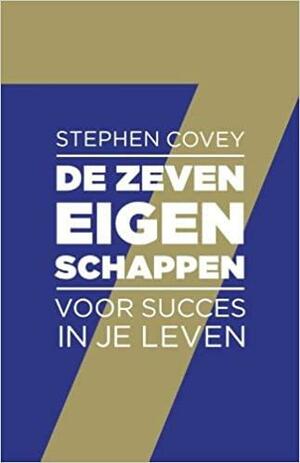 De zeven eigenschappen voor succes in je leven by Stephen R. Covey, Jim Collins