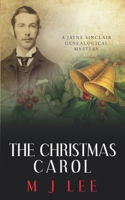The Christmas Carol: A Jayne Sinclair Genealogical Mystery by M.J. Lee