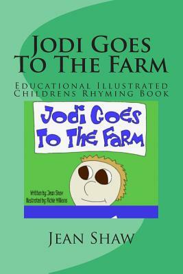 Jodi Goes to the Farm: Educational Illustrated Childrens Rhyming Book by Jean Shaw