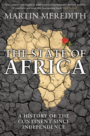 The State of Africa: A History of the Continent Since Independence by Martin Meredith