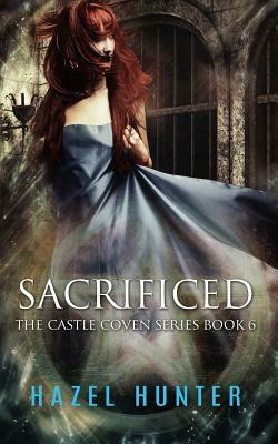 Sacrificed (Book Six of the Castle Coven Series): A Witch and Warlock Romance Novel by Hazel Hunter