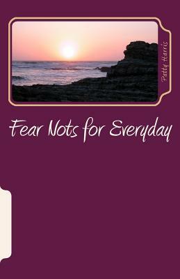 Fear Nots for Everyday: Overcoming Hindrances to Spiritual Growth and Maturity by Patty Harris