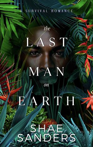 The Last Man On Earth by Shae Sanders