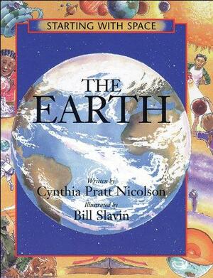 The Earth by Cynthia Pratt Nicolson, Bill Slavin, Paulette Bourgeois