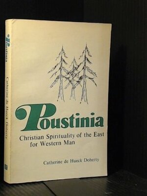 Poustinia: Christian Spirituality of the East for Western Man by Catherine de Hueck Doherty