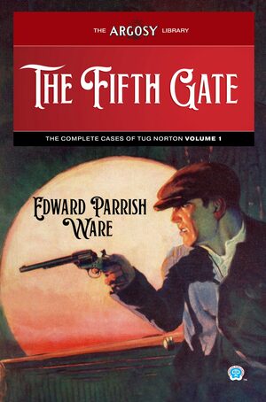 The Fifth Gate: The Complete Cases of Tug Norton, Volume 1 (The Argosy Library) by Edward Parrish Ware