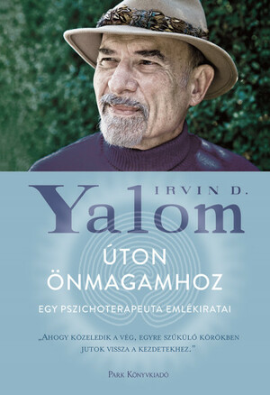 Úton önmagamhoz: Egy pszichoterapeuta emlékiratai by Irvin D. Yalom