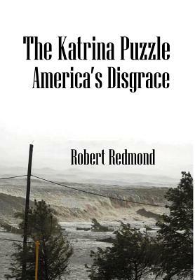 The Katrina Puzzle: America's Disgrace by Robert Redmond
