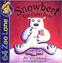 64 Zoo Lane: Snowbert the Polar Bear by An Vrombaut