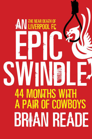 An Epic Swindle: 44 Months with a Pair of Cowboys by Brian Reade