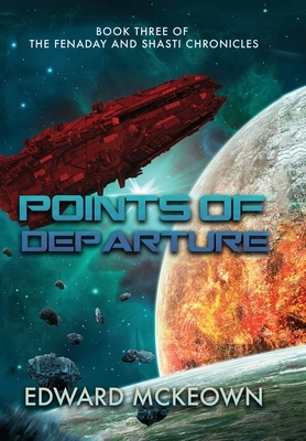 Points of Departure: Book Three of The Fenaday and Shasti Chronicles by Edward F. McKeown