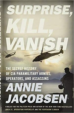 Zaskocz, zabij, zniknij. Historia tajnej armii i zabójców z CIA by Annie Jacobsen
