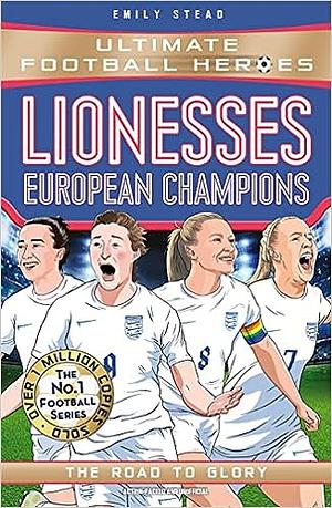 Lionesses, European Champions: Ultimate Football Heroes by Emily Stead