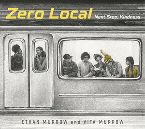 Zero Local: Next Stop: Kindness by Ethan Murrow, Vita Murrow