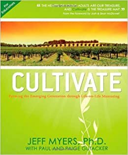 Cultivate: Forming the Emerging Generation through Life-on-Life Mentoring by Jeff Myers