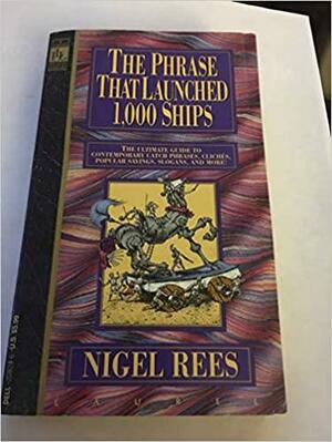 The Phrase That Launched 1,000 Ships by Nigel Rees