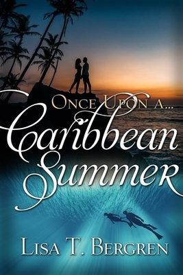 Once Upon a Caribbean Summer by Lisa T. Bergren