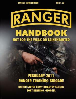 Ranger Handbook (Large Format Edition): The Official U.S. Army Ranger Handbook Sh21-76, Revised February 2011 by Ranger Training Brigade, U. S. Department of the Army, U S Army Infantry School