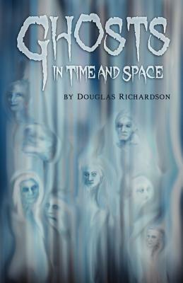 Ghosts in Time and Space by Douglas Richardson