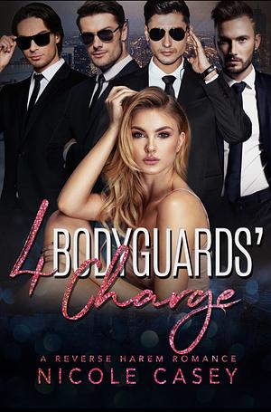 Four Bodyguards' Charge by Nicole Casey