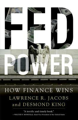 Fed Power: How Finance Wins by Lawrence Jacobs, Desmond King