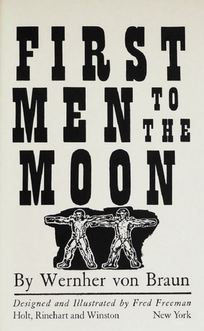 First Men to the Moon by Fred Freeman, Wernher von Braun