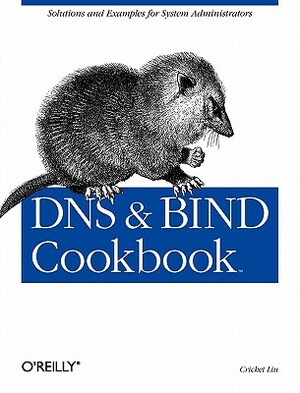 DNS & Bind Cookbook: Solutions & Examples for System Administrators by Cricket Liu