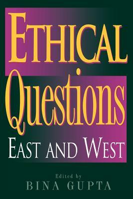 Ethical Questions: East and West by Bina Gupta