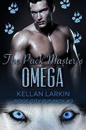 The Pack Master's Omega by Kellan Larkin