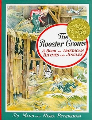 The Rooster Crows: A Book of American Rhymes and Jingles by Maud Petersham, Miska Petersham