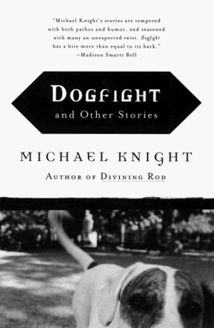 Dogfight: And Other Stories by Michael Knight