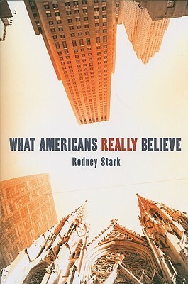 What Americans Really Believe by Rodney Stark