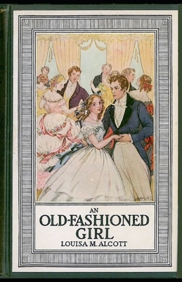 An Old-Fashioned Girl Illustrated by Louisa May Alcott