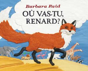 O? Vas-Tu, Renard? by Barbara Reid