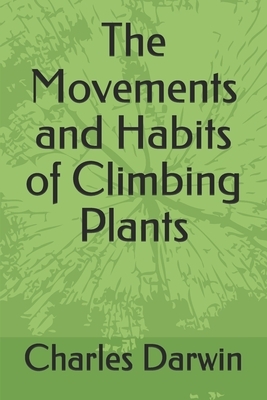 The Movements and Habits of Climbing Plants by Charles Darwin