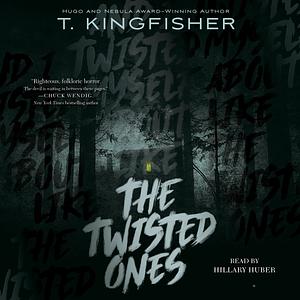 The Twisted Ones by T. Kingfisher