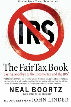 The Fair Tax Book: Saying Goodbye to the Income Tax and the IRS by Neal Boortz, John Linder