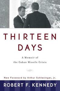 Thirteen Days: A Memoir of the Cuban Missile Crisis by Robert F. Kennedy