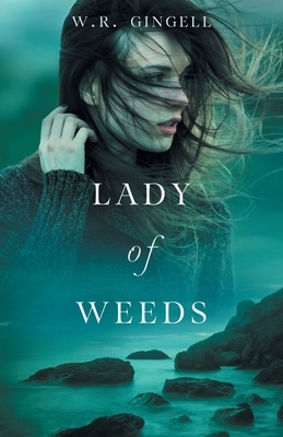 Lady of Weeds by W.R. Gingell