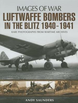 Luftwaffe Bombers in the Blitz 1940-1941 by Andy Saunders