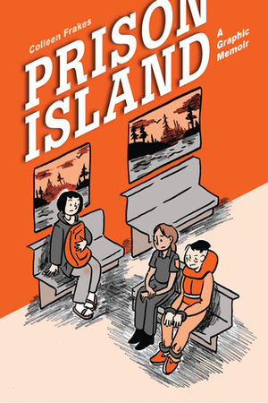 Prison Island: A Graphic Memoir by Colleen Frakes