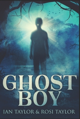 Ghost Boy: Large Print Edition by Rosi Taylor, Ian Taylor