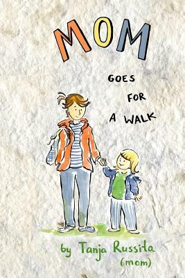 Mom Goes for a Walk: Picture book for the youngest readers by Tanja Russita