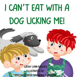 I Can't Eat with a Dog Licking Me: Oliver and Elliott Series Book 3 by Imelda Yunita Maharani Chotimah, Cathy Lynn Brooks