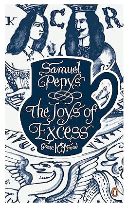 The Joys of Excess by Samuel Pepys